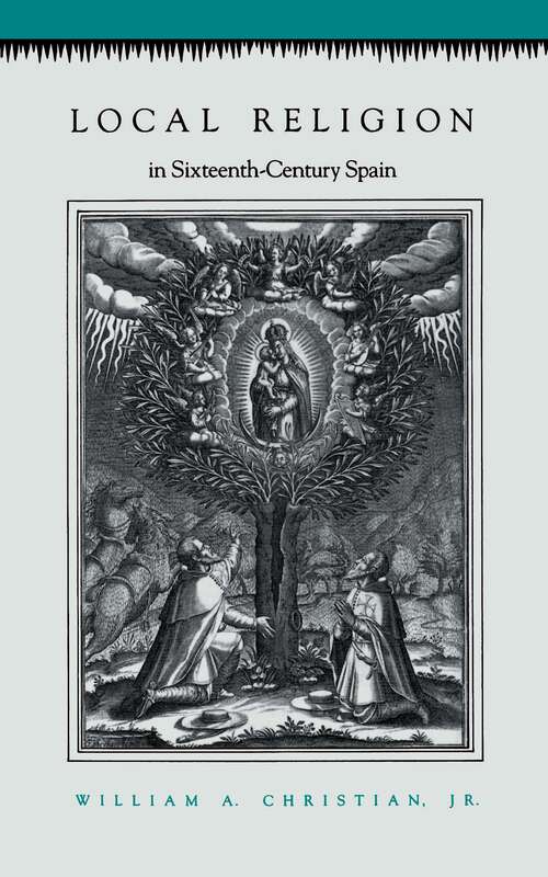 Book cover of Local Religion in Sixteenth-Century Spain