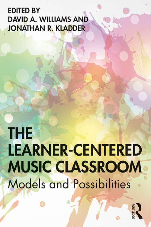 Book cover of The Learner-Centered Music Classroom: Models and Possibilities