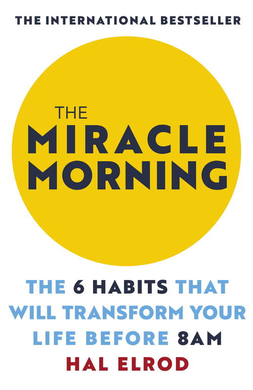 Book cover of The Miracle Morning: The 6 Habits That Will Transform Your Life Before 8AM