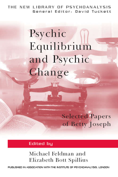 Book cover of Psychic Equilibrium and Psychic Change: Selected Papers of Betty Joseph (The New Library of Psychoanalysis)