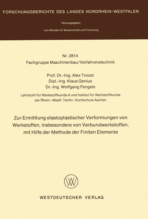 Book cover of Zur Ermittlung elastoplastischer Verformungen von Werkstoffen, insbesondere von Verbundwerkstoffen, mit Hilfe der Methode der finiten Elemente (1979) (Forschungsberichte des Landes Nordrhein-Westfalen #2814)