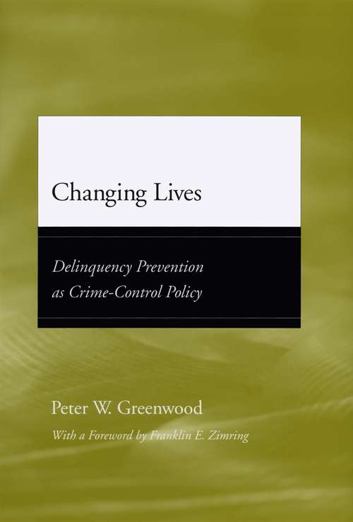 Book cover of Changing Lives: Delinquency Prevention as Crime-Control Policy (Adolescent Development and Legal Policy)