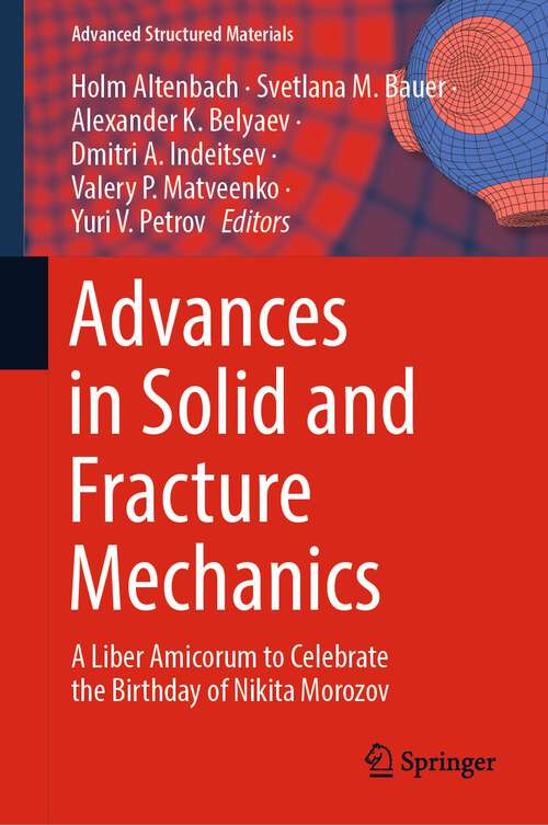 Book cover of Advances in Solid and Fracture Mechanics: A Liber Amicorum to Celebrate the Birthday of Nikita Morozov (1st ed. 2022) (Advanced Structured Materials #180)