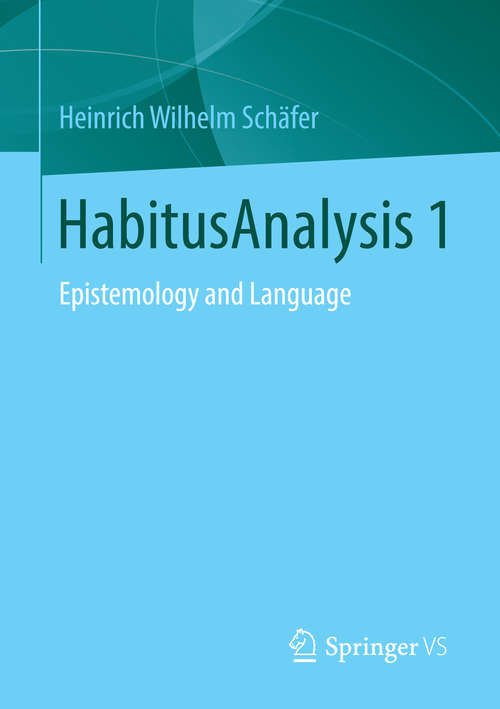 Book cover of HabitusAnalysis 1: Epistemology and Language (2015)