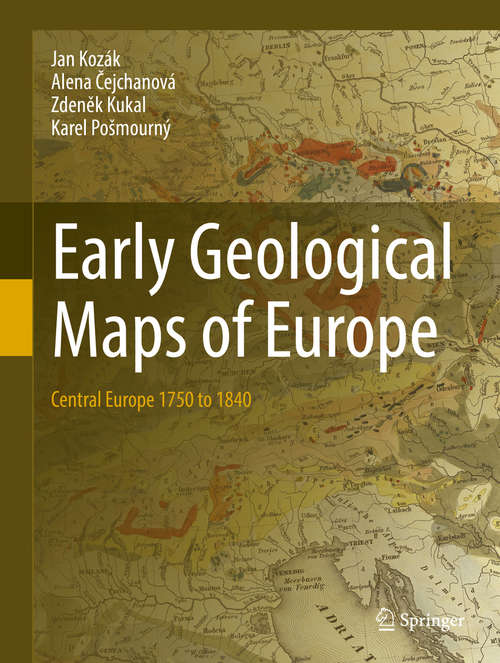 Book cover of Early Geological Maps of Europe: Central Europe 1750 to 1840 (1st ed. 2017)