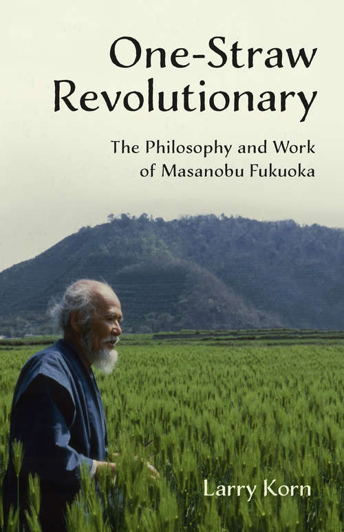 Book cover of One-Straw Revolutionary: The Philosophy and Work of Masanobu Fukuoka