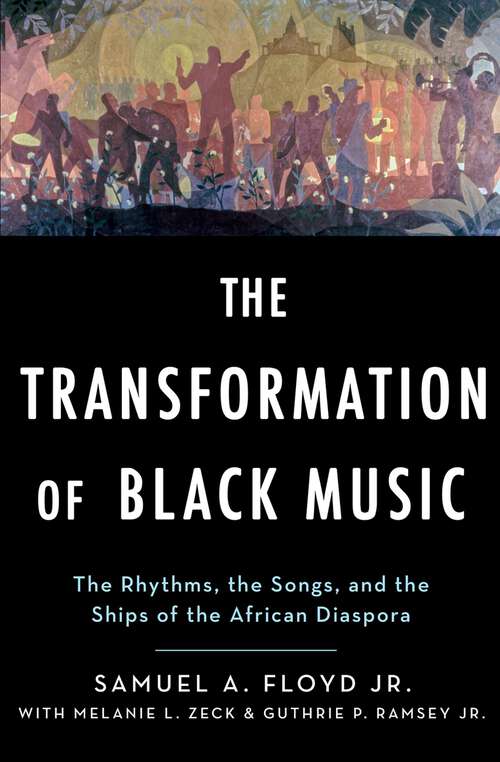 Book cover of The Transformation of Black Music: The rhythms, the songs, and the ships of the African Diaspora