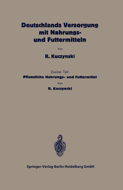 Book cover of Deutschlands Versorgung mit pflanzlichen Nahrungs- und Futtermitteln: Zweiter Teil: Pflanzliche Nahrungs- und Futtermittel (1926) (Die Volksernährung)