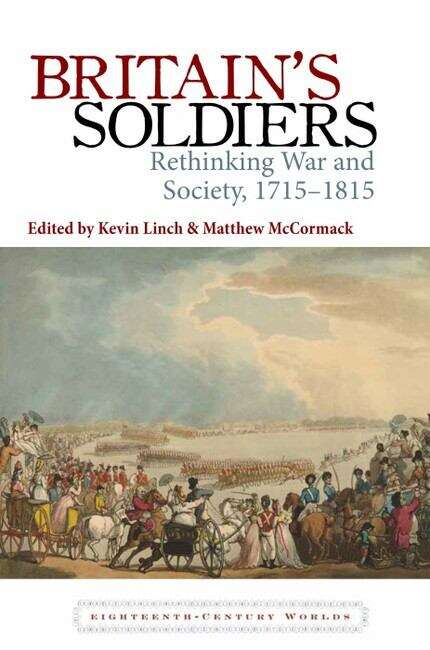 Book cover of Britain’s Soldiers: Rethinking War and Society, 1715–1815 (Eighteenth-Century Worlds #5)