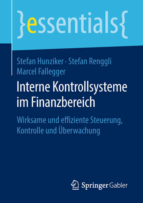 Book cover of Interne Kontrollsysteme im Finanzbereich: Wirksame und effiziente Steuerung, Kontrolle und Überwachung (1. Aufl. 2018) (essentials)