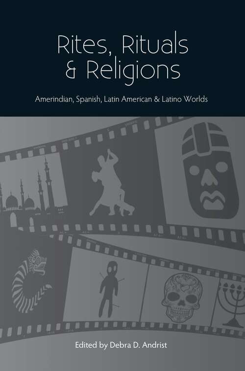Book cover of Rites, Rituals & Religions: Amerindian, Spanish, Latin American & Latino Worlds