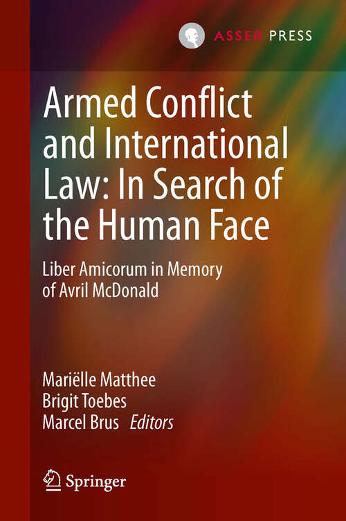 Book cover of Armed Conflict and International Law: Liber Amicorum in Memory of Avril McDonald (2013)