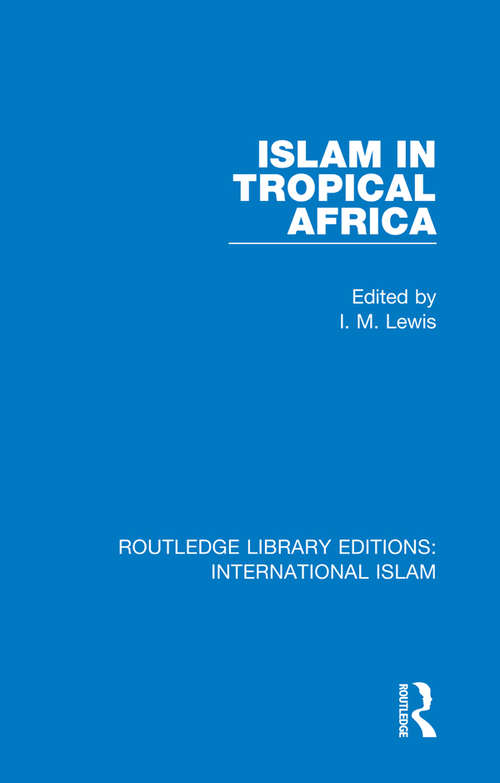 Book cover of Islam in Tropical Africa (Routledge Library Editions: International Islam #4)