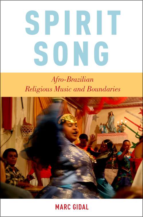 Book cover of Spirit Song: Afro-Brazilian Religious Music and Boundaries