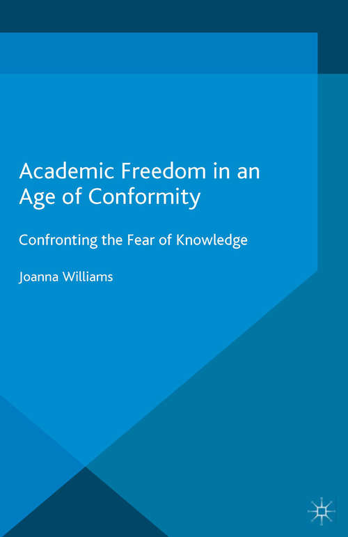 Book cover of Academic Freedom in an Age of Conformity: Confronting the Fear of Knowledge (1st ed. 2016) (Palgrave Critical University Studies)