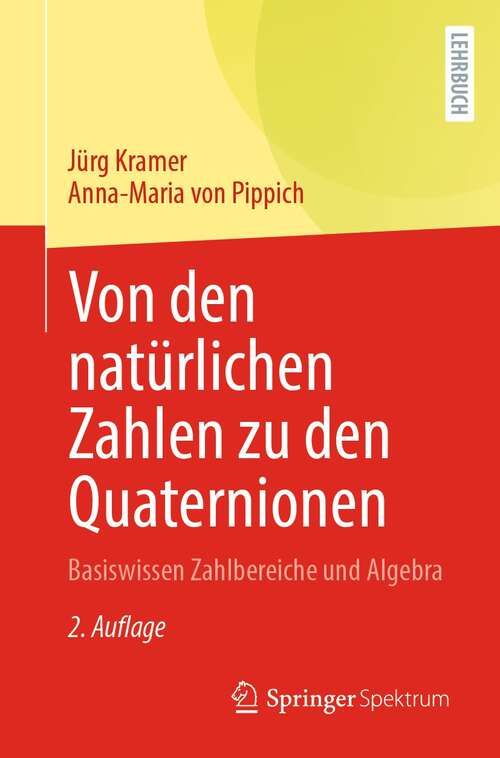 Book cover of Von den natürlichen Zahlen zu den Quaternionen: Basiswissen Zahlbereiche und Algebra (2. Aufl. 2022)