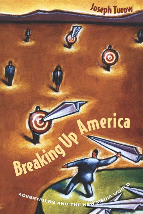 Book cover of Breaking Up America: Advertisers and the New Media World (1998)
