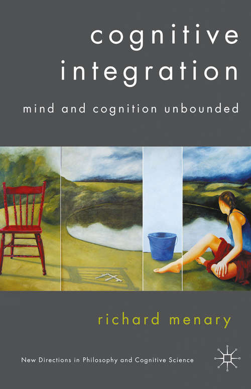 Book cover of Cognitive Integration: Mind and Cognition Unbounded (2007) (New Directions in Philosophy and Cognitive Science)