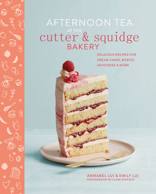 Book cover of Afternoon Tea at the Cutter & Squidge Bakery: Delicious recipes for dream cakes, biskies, savouries and more