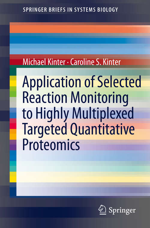 Book cover of Application of Selected Reaction Monitoring to Highly Multiplexed Targeted Quantitative Proteomics: A Replacement for Western Blot Analysis (2013) (SpringerBriefs in Systems Biology)
