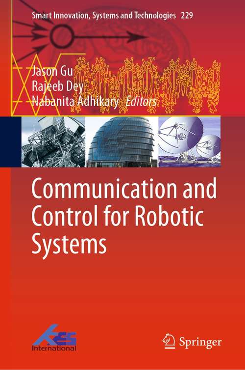 Book cover of Communication and Control for Robotic Systems (1st ed. 2022) (Smart Innovation, Systems and Technologies #229)