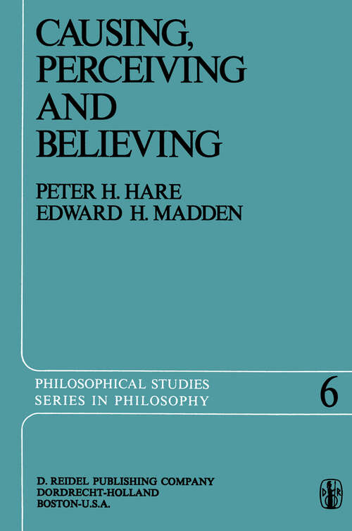 Book cover of Causing, Perceiving and Believing: An Examination of the Philosophy of C. J. Ducasse (1975) (Philosophical Studies Series #6)