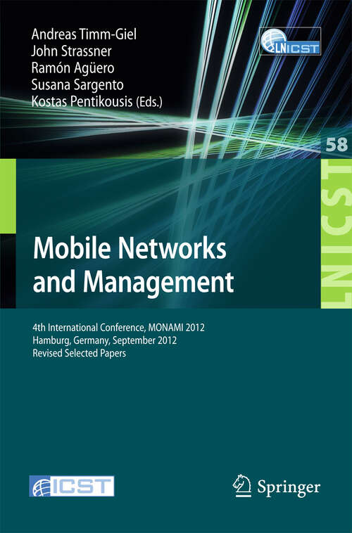 Book cover of Mobile Networks and Management: 4th International Conference, MONAMI 2012, Hamburg, Germany, September 24-26, 2012, Revised Selected Papers (2013) (Lecture Notes of the Institute for Computer Sciences, Social Informatics and Telecommunications Engineering #58)