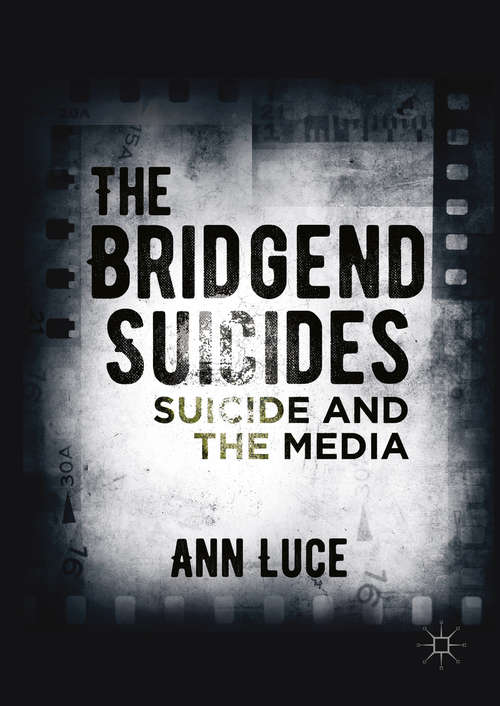Book cover of The Bridgend Suicides: Suicide and the Media (1st ed. 2016)