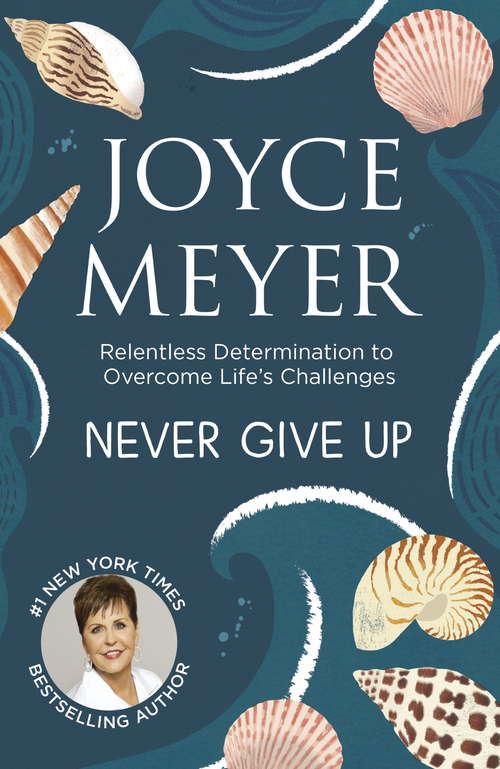 Book cover of Never Give Up: Relentless Determination to Overcome Life's Challenges