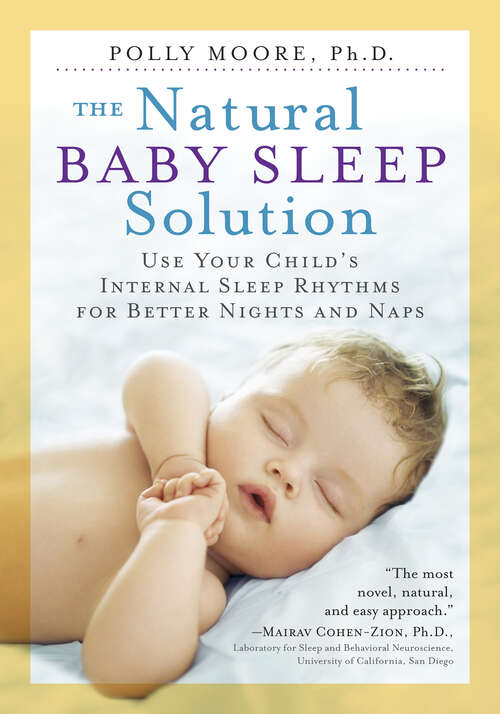 Book cover of The Natural Baby Sleep Solution: Use Your Child's Internal Sleep Rhythms for Better Nights and Naps
