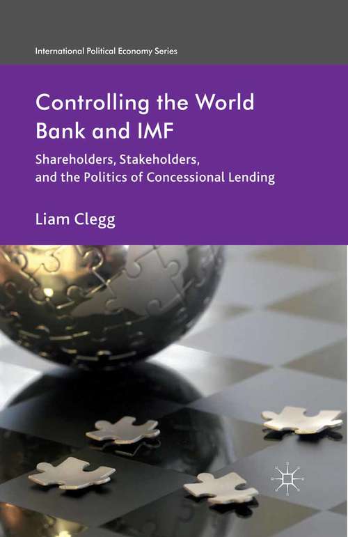 Book cover of Controlling the World Bank and IMF: Shareholders, Stakeholders, and the Politics of Concessional Lending (2013) (International Political Economy Series)