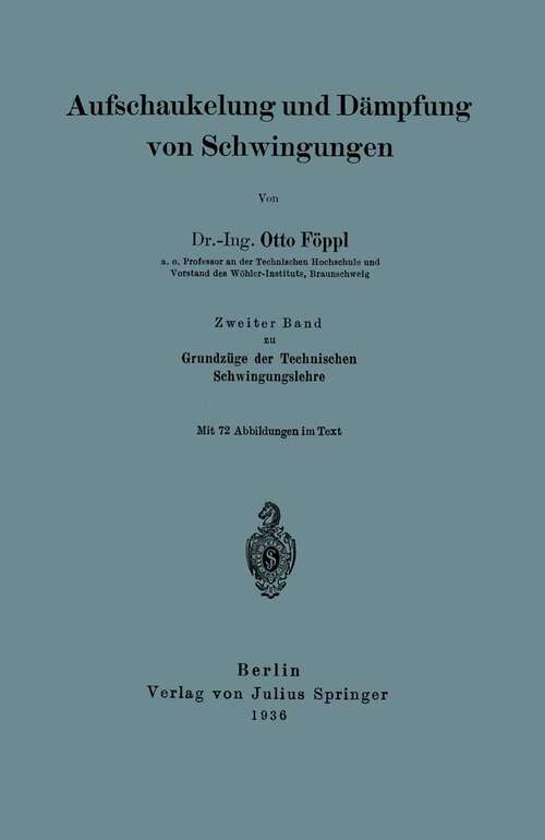 Book cover of Aufschaukelung und Dämpfung von Schwingungen: Zweiter Band zu Grundzüge der Technischen Schwingungslehre (1936)