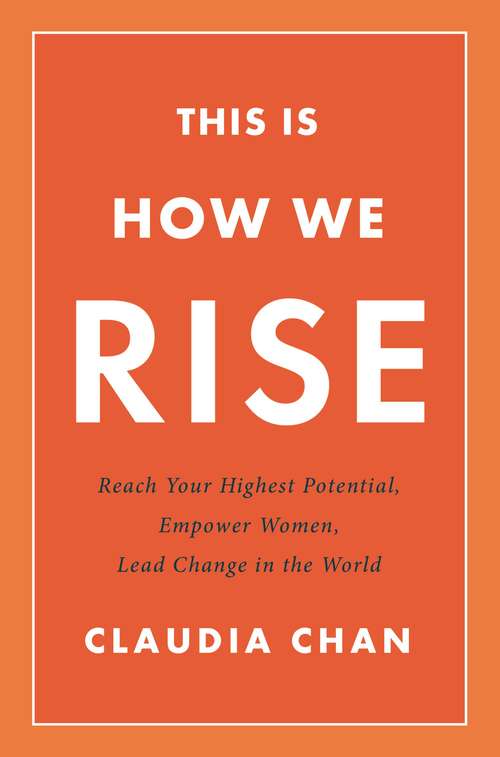 Book cover of This Is How We Rise: Reach Your Highest Potential, Empower Women, Lead Change in the World