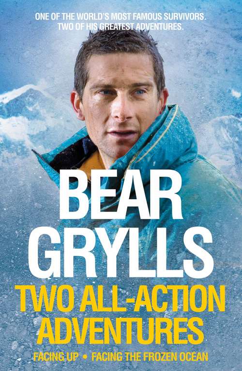 Book cover of Bear Grylls: Facing Up - Facing the Frozen Ocean (2)