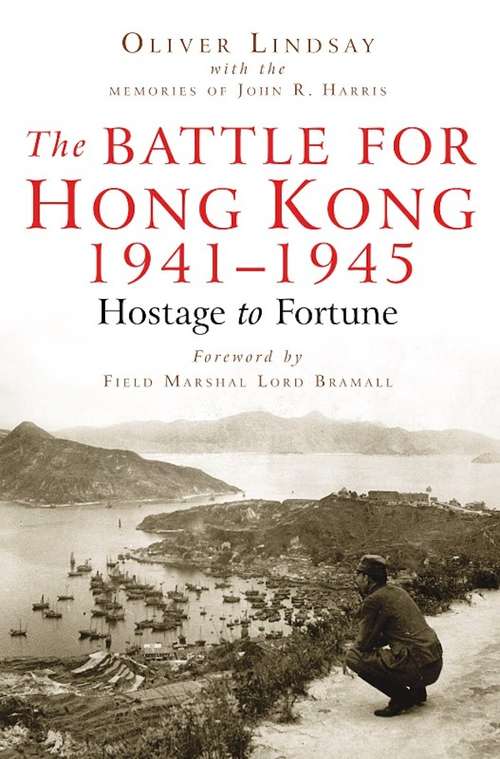 Book cover of The Battle For Hong Kong 1941-1945: Hostage to Fortune