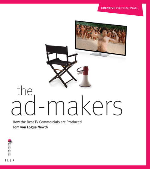 Book cover of The Ad Makers: How the Best TV Commercials are Produced (Creative Professional Ser.)