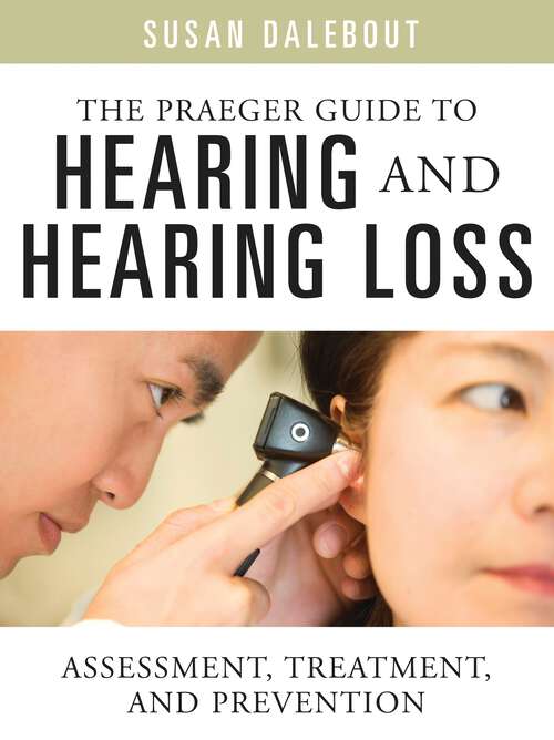 Book cover of The Praeger Guide to Hearing and Hearing Loss: Assessment, Treatment, and Prevention (Non-ser.)