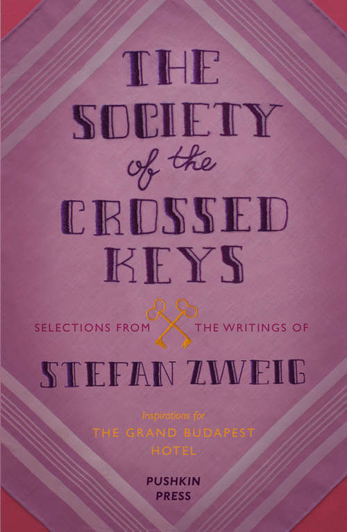 Book cover of The Society of the Crossed Keys: Selections From The Writings Of Stefan Zweig, Inspirations For The Grand
