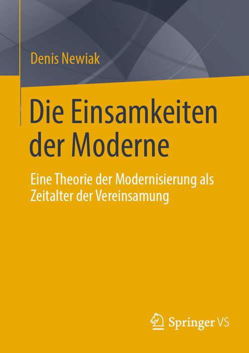 Book cover of Die Einsamkeiten der Moderne: Eine Theorie der Modernisierung als Zeitalter der Vereinsamung (1. Aufl. 2022)