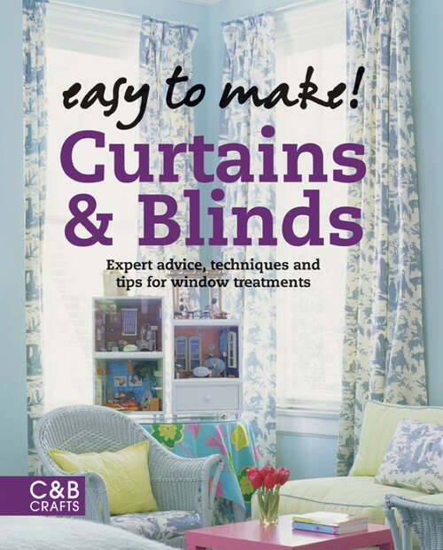 Book cover of Easy to Make! Curtains & Blinds: Expert Advice, Techniques And Tips For Sewers (ePub edition)