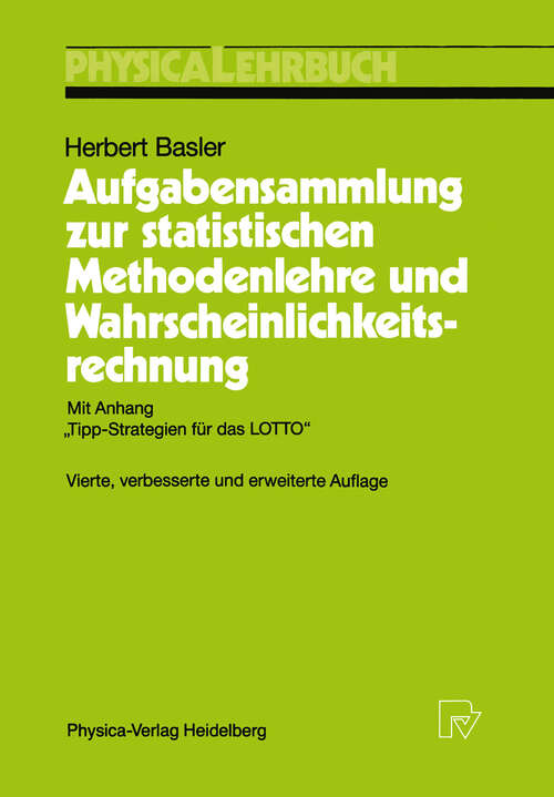 Book cover of Aufgabensammlung zur statistischen Methodenlehre und Wahrscheinlichkeitsrechnung: Mit Anhang „Tipp-Strategien für das LOTTO“ (4. Aufl. 1991) (Physica-Lehrbuch)