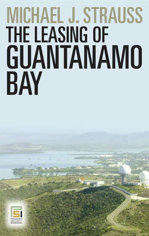 Book cover of The Leasing of Guantanamo Bay (Praeger Security International)