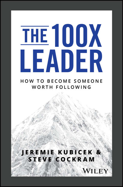 Book cover of The 100X Leader: How to Become Someone Worth Following