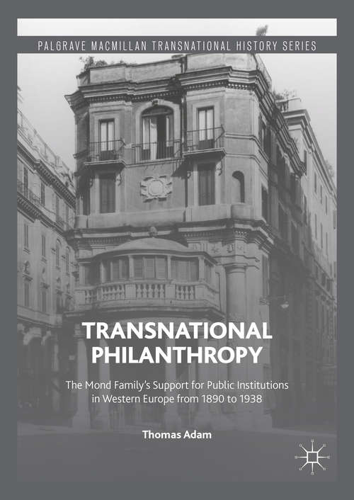 Book cover of Transnational Philanthropy: The Mond Family’s Support for Public Institutions in Western Europe from 1890 to 1938 (1st ed. 2016) (Palgrave Macmillan Transnational History Series)