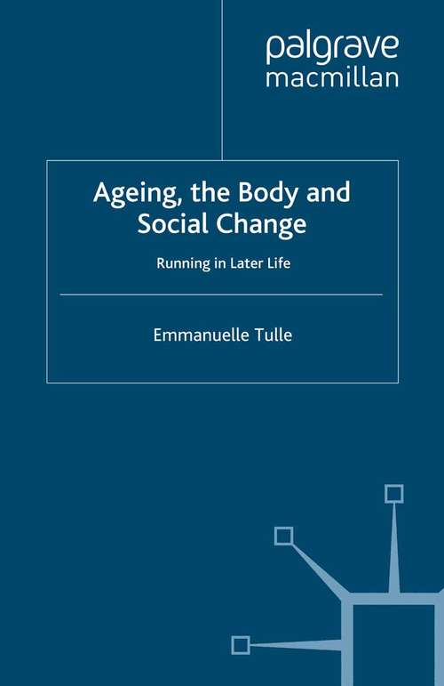 Book cover of Ageing, The Body and Social Change: Running in Later Life (2008)