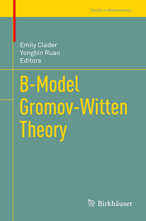 Book cover of B-Model Gromov-Witten Theory (1st ed. 2018) (Trends in Mathematics)