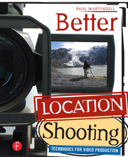Book cover of Better Location Shooting: Techniques for Video Production