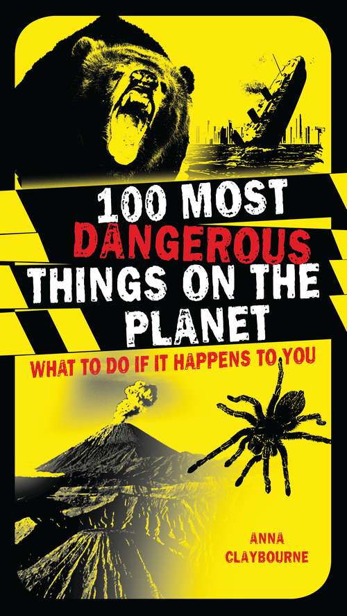 Book cover of 100 Most Dangerous Things On The Planet: What To Do If It Happens To You (PDF)