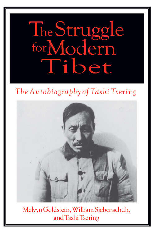 Book cover of The Struggle for Modern Tibet: The Autobiography of Tashi Tsering (Mellen Studies In Education Ser.: Vol. 88)
