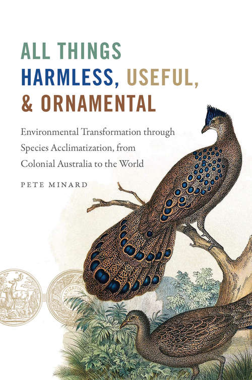 Book cover of All Things Harmless, Useful, and Ornamental: Environmental Transformation through Species Acclimatization, from Colonial Australia to the World (Flows, Migrations, and Exchanges)